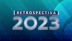 videos:-retrospectiva-2023-–-relembre-os-fatos-marcantes